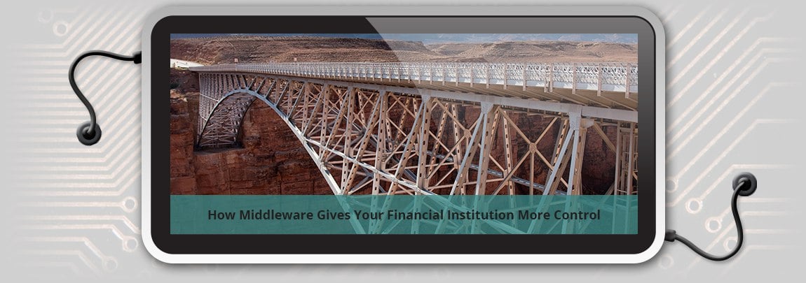 How Middleware Gives Your Financial Institution More Control