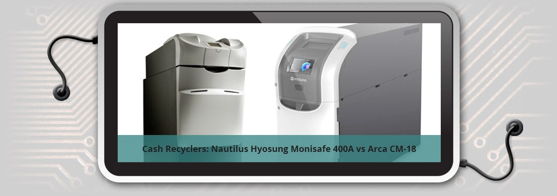 Cash Recyclers: Nautilus Hyosung Monisafe 400A vs Arca CM-18