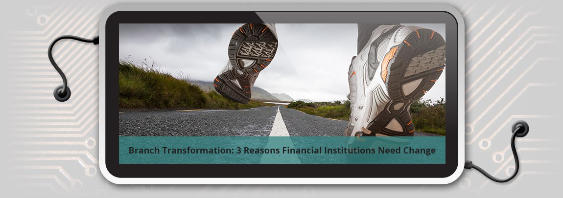 Branch Transformation: 3 Reasons Financial Institutions Need Change