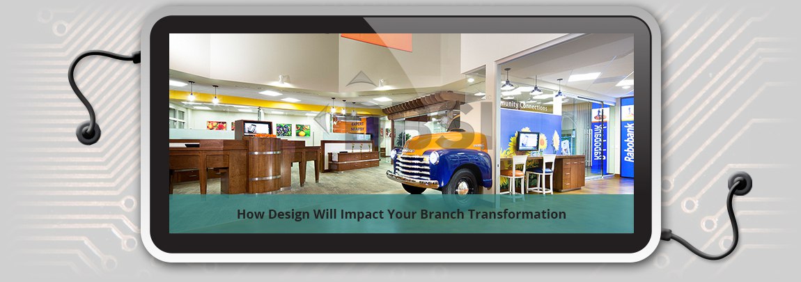 How Design Will Impact Your Branch Transformation