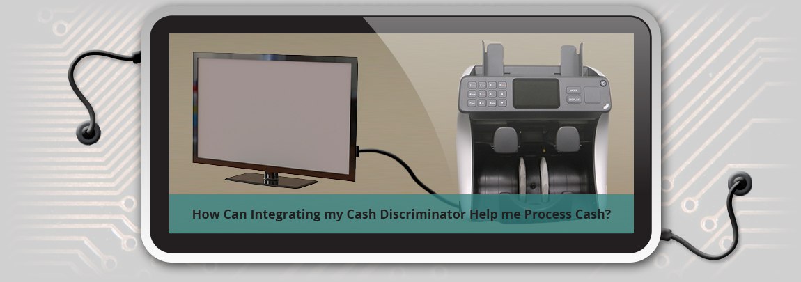 How Can Integrating my Cash Discriminator Help me Process Cash?