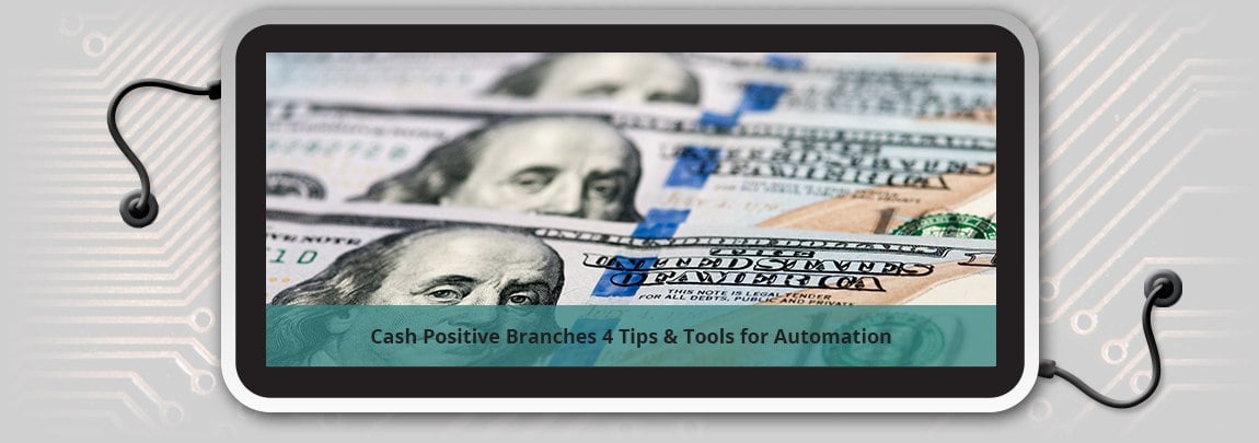 Cash Positive Branches: 4 Tips & Tools for Automation