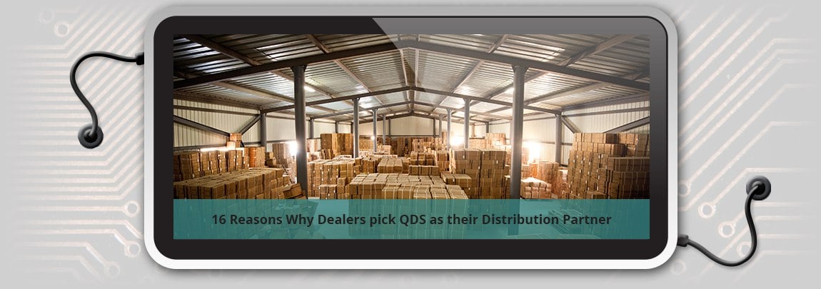 16 Reasons Why Dealers pick QDS as their Distribution Partner