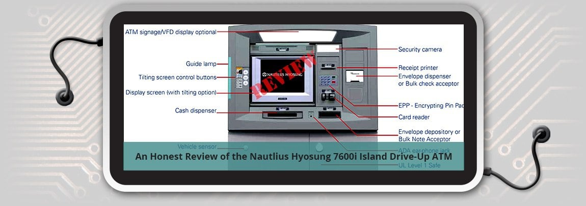 An Honest Review of the Nautilus Hyosung 7600i Island Drive-Up ATM