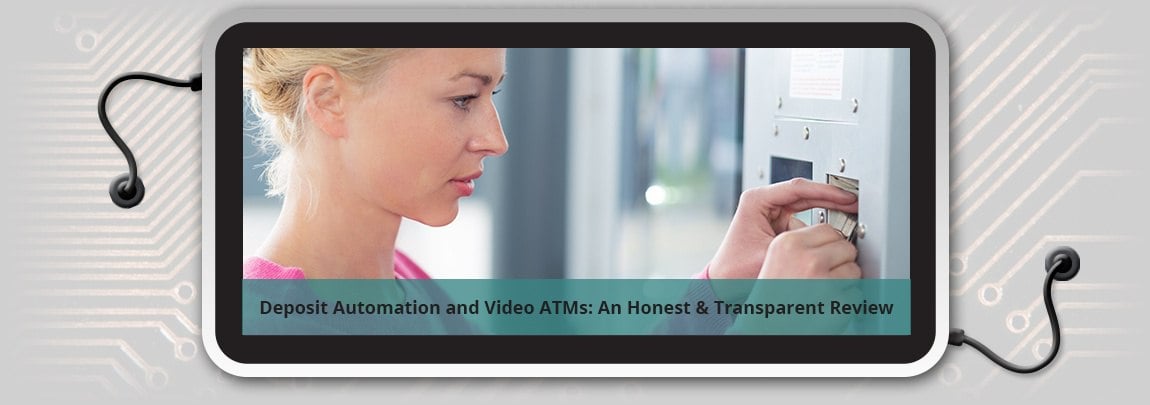 Deposit Automation and Video ATMs: An Honest Review