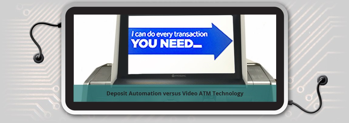 Deposit Automation versus Video ATM