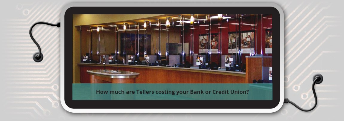 How much are Tellers costing your Bank or Credit Union?